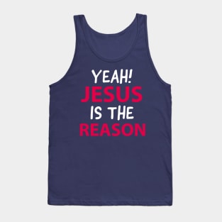 Yeah, Jesus Is The Reason Motivational Christian Faith Tank Top